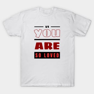 You Are So Loved | Christian T-Shirt